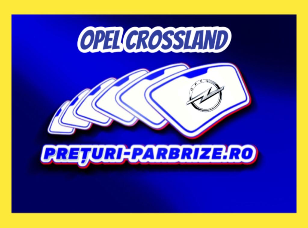 parbriz OPEL CROSSLAND