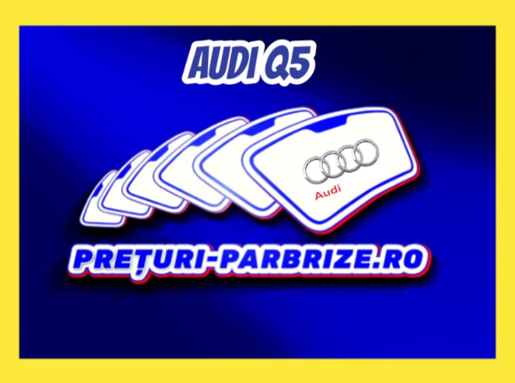 Pret parbriz AUDI Q5 (FYB) an fabricatien 2018 producator AGC vandut in COPACENI ILFOV cod postal 77009