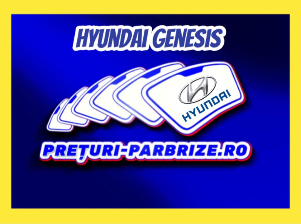 Pret parbriz HYUNDAI GENESIS (DH) an fabricatien 2017 producator PILKINGTON vandut in VADU ANEI ILFOV cod postal 77033