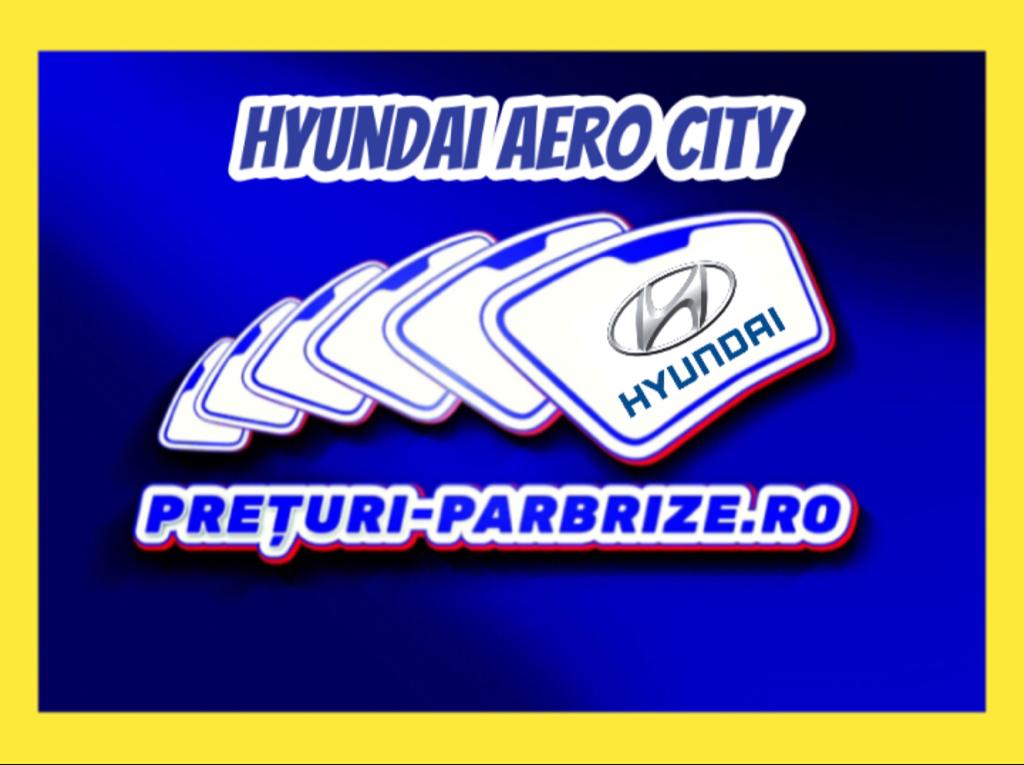 parbriz HYUNDAI AERO CITY