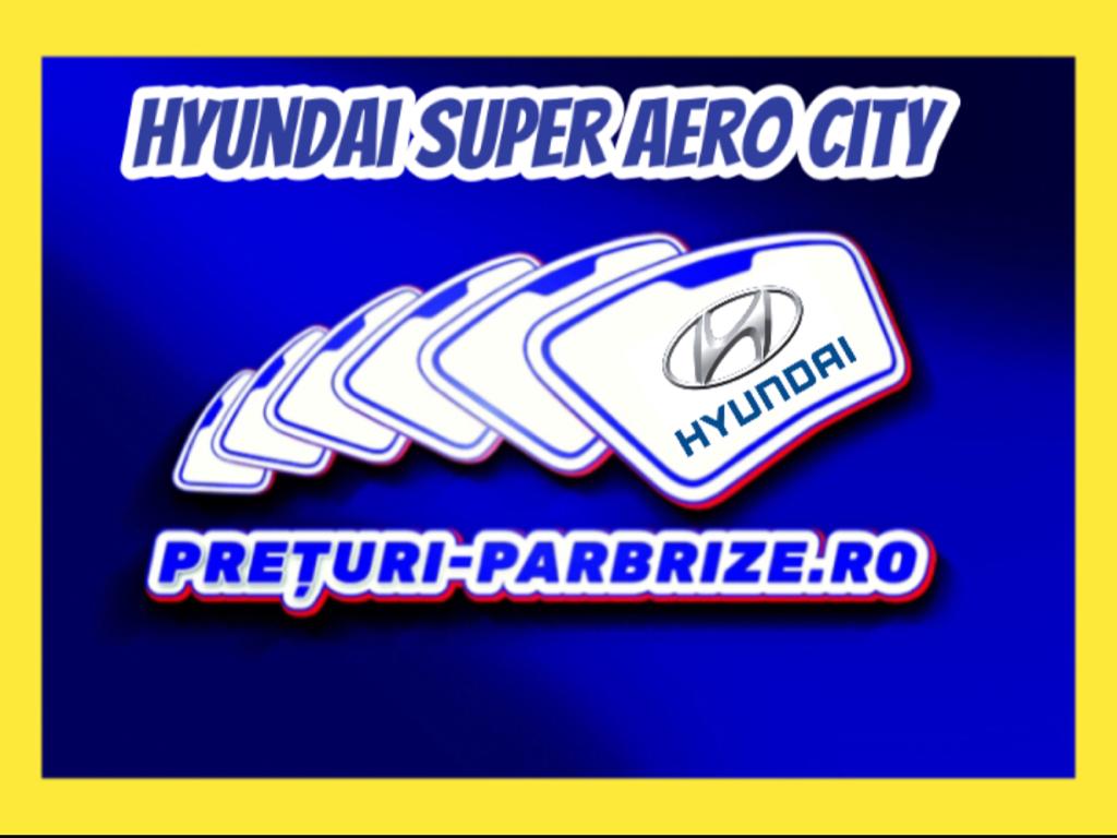 geam HYUNDAI SUPER AERO CITY