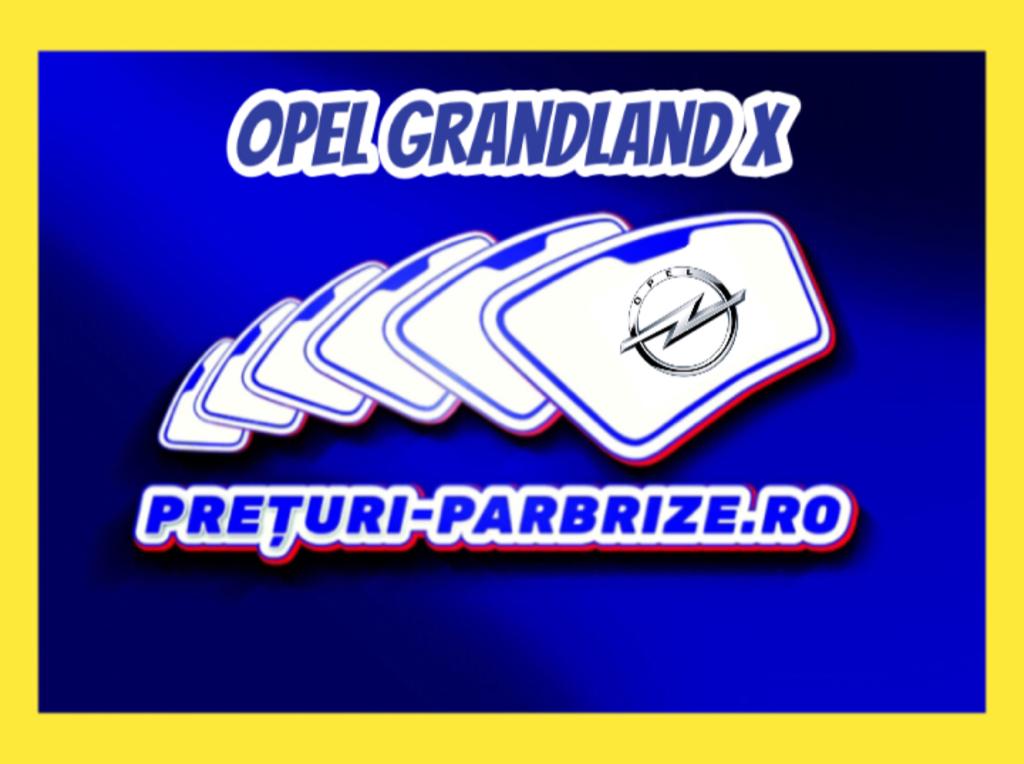 Pret luneta OPEL GRANDLAND X (A18) an fabricatien 2021 producator XYG vandut in DUMBRAVENI ILFOV cod postal 77016